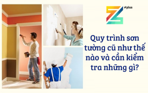 Quy trình sơn tường cũ như thế nào và cần kiểm tra những gì?