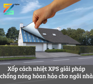 Xốp cách nhiệt XPS giải pháp chống nóng hòan hảo cho ngôi nhà
