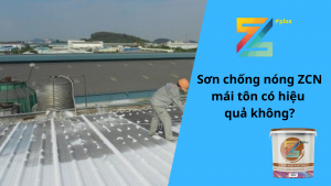 Sơn chống nóng ZCN mái tôn có hiệu quả không?