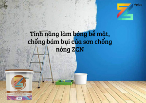 Tính năng làm bóng bề mặt, chống bám bụi của sơn chống nóng ZCN