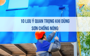 10 lưu ý quan trọng khi dùng sơn chống nóng